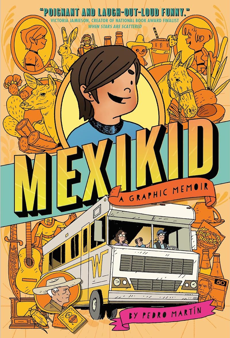 Cover of Mexikid: A Graphic Memoir. The upper half of the cover shows the face of a young boy, smiling. The lower half shows a Winnebago with his parents in the front seats. In the background, rendered in orange and yellow, are images of the family's trip to Mexico: Pictures of relatives, a guitar, a bag of pop rocks, cactuses, farm animals.